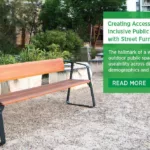 Creating Accessible and Inclusive Public Spaces with Street Furniture